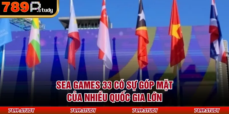 SEA Games 33 có sự góp mặt của nhiều quốc gia lớn