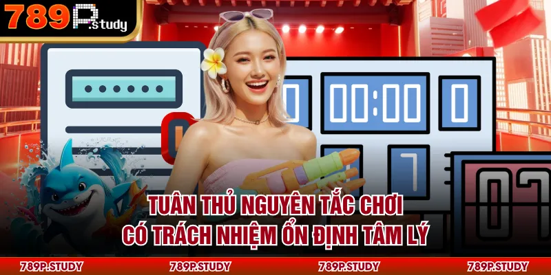 Tuân thủ nguyên tắc chơi có trách nhiệm ổn định tâm lý
